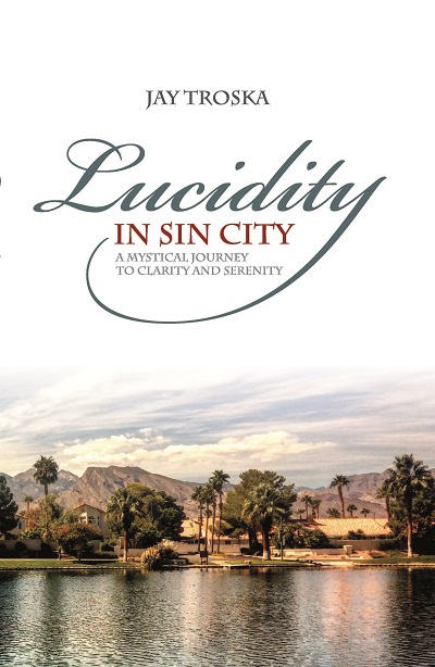 Lucidity in Sin City: A Mystical Journey to Clarity and Serenity - book author Jay