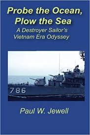 Probe the Ocean, Plow the Sea: A Destroyer Sailor's Vietnam Era Odyssey - book author Paul